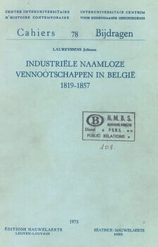 Industriële naamloze vennootschappen in België 1819-1857. Cahiers 78 Bijdragen. Interuniversitair Centrum voor hedendaagse geschiedenis